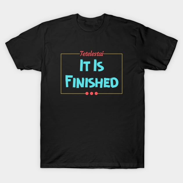 Tetelestai | It Is Finished Christian T-Shirt by All Things Gospel